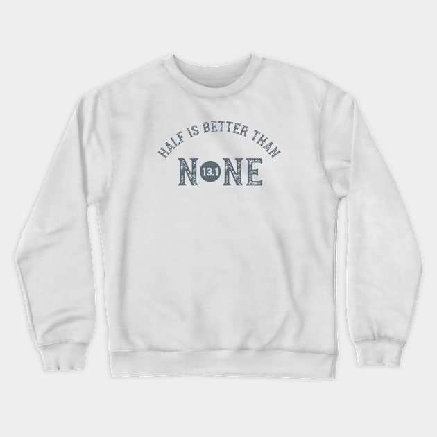 Half is Better Than None 13.1 Crewneck Sweatshirt by whyitsme